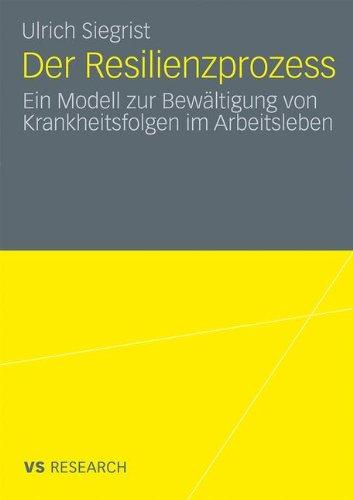 Der Resilienzprozess: Ein Modell zur Bewältigung von Krankheitsfolgen im Arbeitsleben (German Edition)