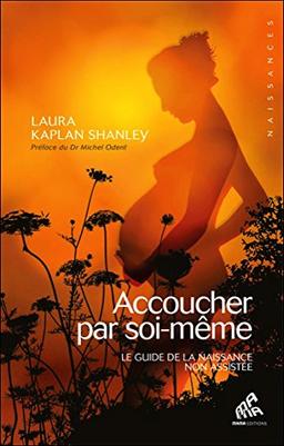 Accoucher par soi-même : le guide de la naissance non assistée