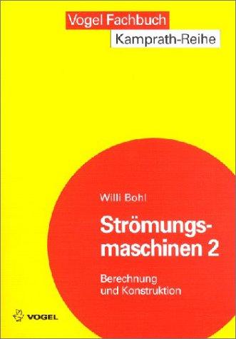 Strömungsmaschinen, Bd.2, Berechnung und Konstruktion