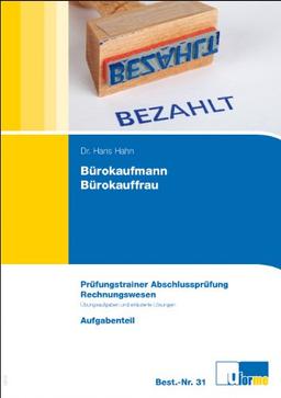 Bürokaufmann/Bürokauffrau, Prüfungstrainer Abschlussprüfung. Rechnungswesen.: Prüfungstrainer zur Abschlussprüfung. Übungsaufgaben und erläuterte Lösungen