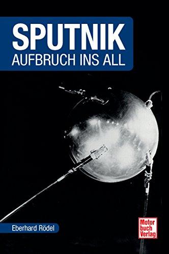 Sputnik: Aufbruch ins All (Raumfahrt-Bibliothek)