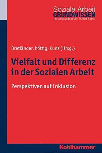 Vielfalt und Differenz in der Sozialen Arbeit: Perspektiven auf Inklusion (Grundwissen Soziale Arbeit)