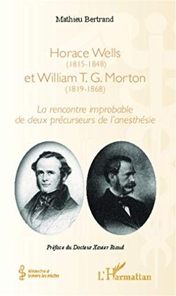 Horace Wells, 1815-1848, et William T.G. Morton, 1819-1869 : la rencontre improbable de deux précurseurs de l'anesthésie