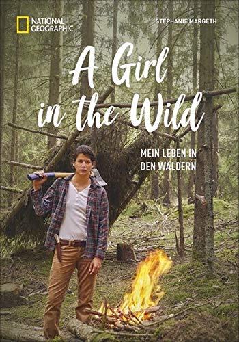 A Girl in the Wild: Mein Leben in den Wäldern