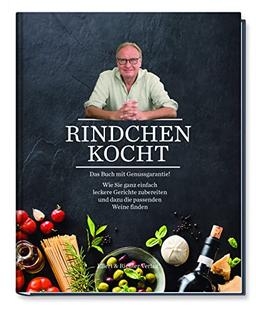 Rindchen kocht: Das Buch mit Genussgarantie! Wie Sie ganz einfach leckere Gerichte zubereiten und dazu die passenden Weine finden