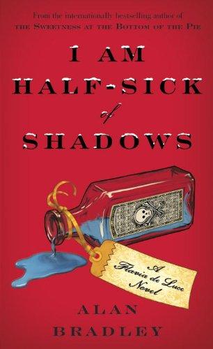 I Am Half-Sick of Shadows: A Flavia de Luce Novel