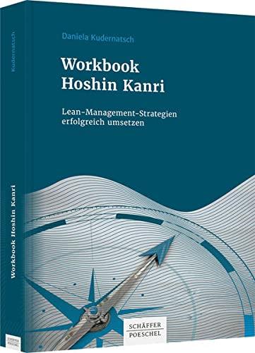 Workbook Hoshin Kanri: Lean-Management-Strategien erfolgreich umsetzen