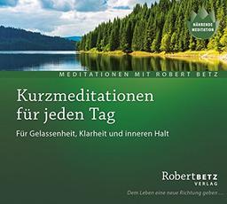 Kurzmeditation für jeden Tag: Für Gelassenheit, Klarheit und inneren Halt