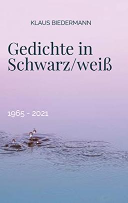 Gedichte in Schwarz/weiß: 1965 - 2021