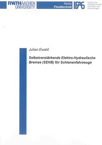 Selbstverstärkende Elektro-Hydraulische Bremse (SEHB) für Schienenfahrzeuge (Reihe Fluidtechnik)