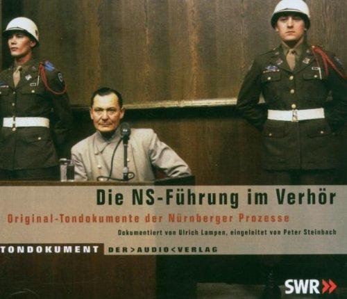 Die NS-Führung im Verhör. 8 CDs: Original-Tondokumente aus den Nürnberger Prozessen