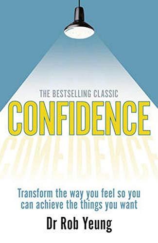 Confidence:Transform the way you feel so you can achieve the things   you want