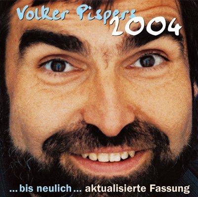 Volker Pispers 2004: ... bis neulich: ... bis neulich - aktualisierte Fassung