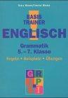 Basistrainer Englisch. Grammatik. 5.-7. Klasse. Regeln, Beispiele, Übungen