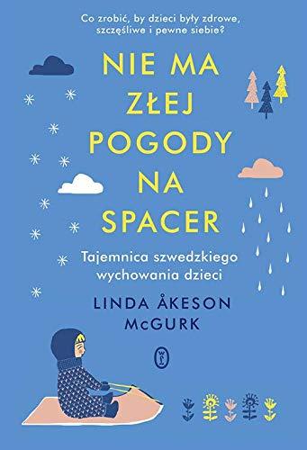 Nie ma zlej pogody na spacer: Tajemnica szwedzkiego wychowania dzieci