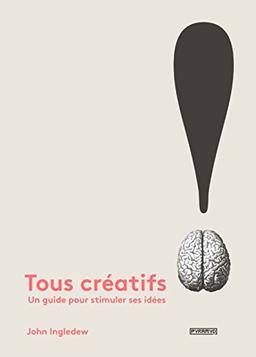 Tous créatifs ! : un guide pour stimuler ses idées