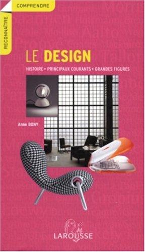 Le design : Histoire , principaux courants , grandes figures (Comprendre)