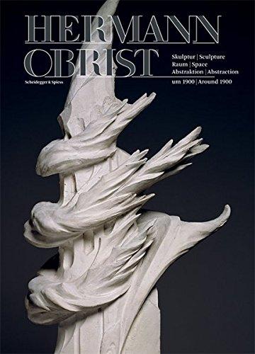 Hermann Obrist: Skulptur/Sculpture - Raum/Space - Abstraktion um 1900/Abstraction Around 1900: Sculpture, Space, Abstraction Around 1900