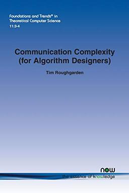 Communication Complexity (for Algorithm Designers) (Foundations and Trends in Theoretical Computer Science)