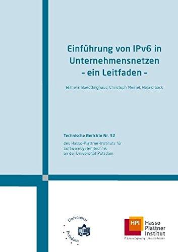 Einführung von IPv6 in Unternehmensnetzen: ein Leitfaden (Technische Berichte des Hasso-Plattner-Instituts für Softwaresystemtechnik an der Universität Potsdam)