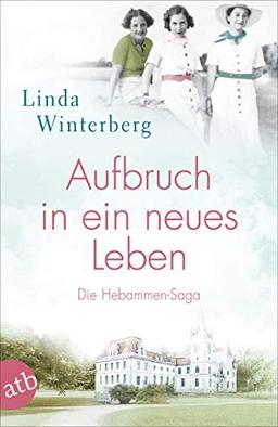 Aufbruch in ein neues Leben: Die Hebammen-Saga (Die große Hebammen-Saga, Band 1)