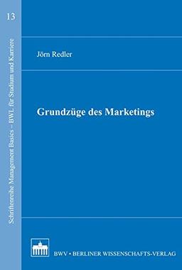 Grundzüge des Marketings (Schriftenreihe Management Basics - BWL für Studium und Karriere)