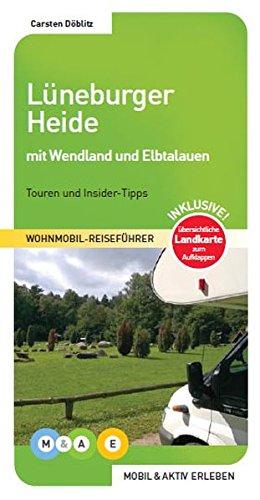 Lüneburger Heide mit Wendland und Elbtalauen (MOBIL & AKTIV ERLEBEN - Wohnmobil-Reiseführer / Touren und Insider-Tipps)