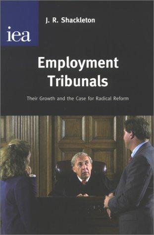 Employment Tribunals: Their Growth & the Case for Radical Reform: Their Growth and the Case for Radical Reform