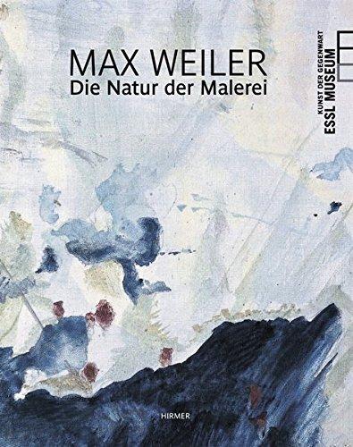 Max Weiler: Die Natur der Malerei; Katalog zur Aussstellung im EsslMuseum, Wien, 19.03.2010 - 29.08.2010