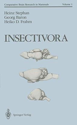 Insectivora: With a Stereotaxic Atlas of the Hedgehog Brain (Comparative Brain Research in Mammals) (Comparative Brain Research in Mammals, 1, Band 1)