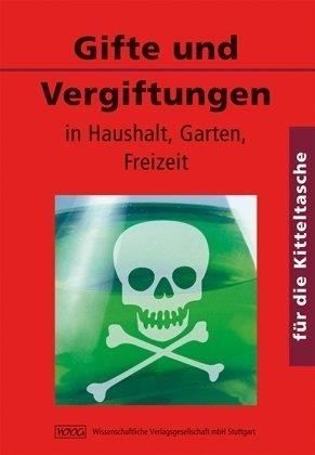 Gifte und Vergiftungen. Für die Kitteltasche - Medizin: in Haushalt, Garten, Freizeit