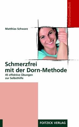 Schmerzfrei mit der Dorn-Methode. 45 effektive Übungen zur Selbsthilfe