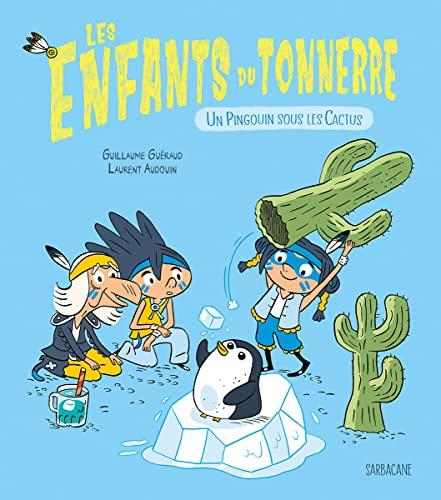 Les enfants du tonnerre. Un pingouin sous les cactus