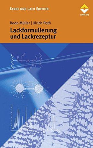 Lackformulierung und Lackrezeptur: Das Lehrbuch für Ausbildung und Praxis (Farbe und Lack Edition)