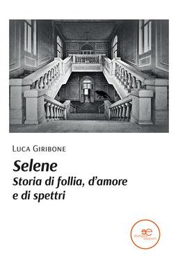 Selene. Storia di follia, d’amore e di spettri (Edificare universi)