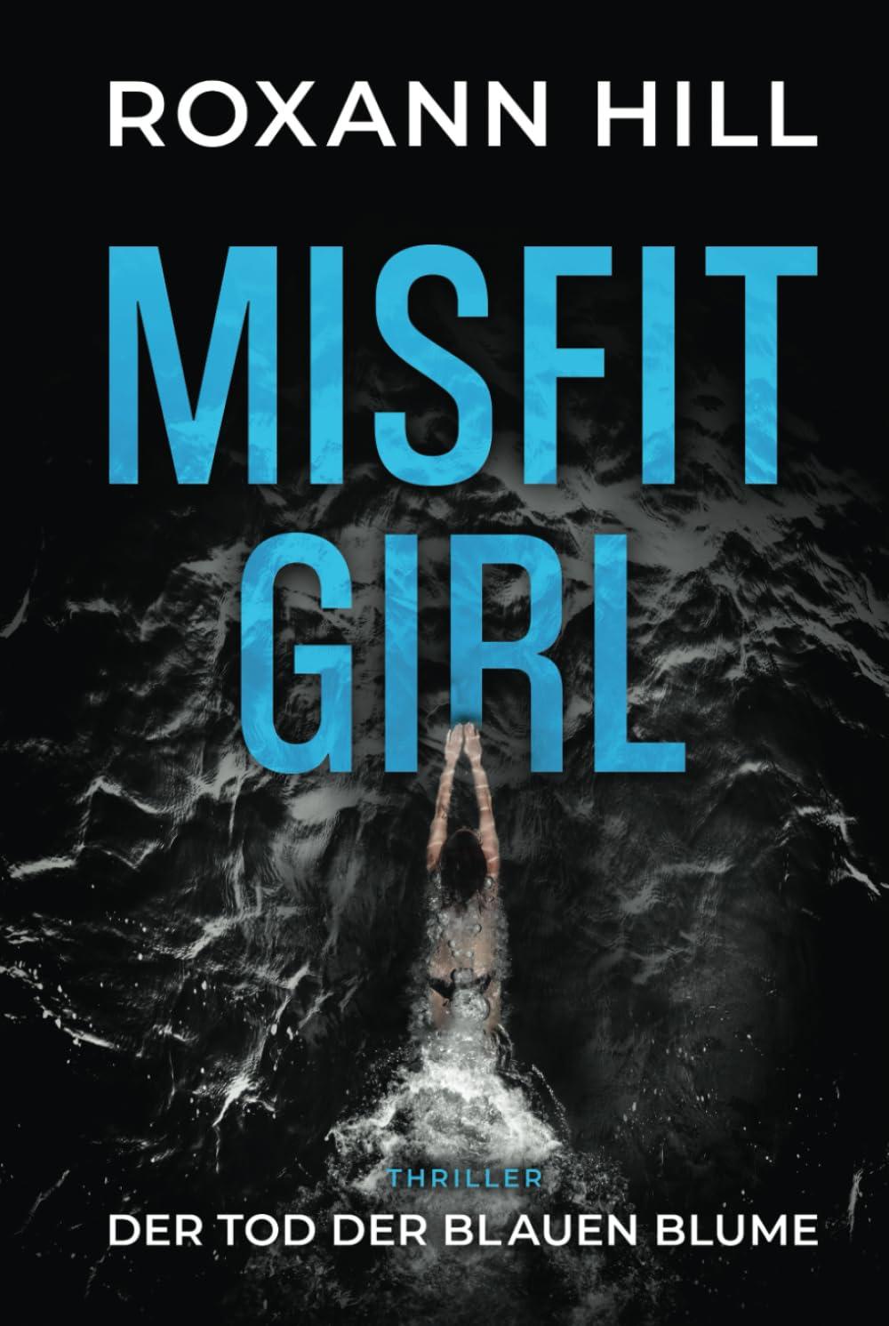 Misfit Girl - Der Tod der blauen Blume: Thriller (Misfit Girl - Thriller, Band 1)