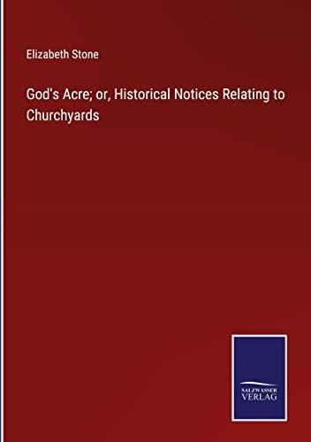 God's Acre; or, Historical Notices Relating to Churchyards