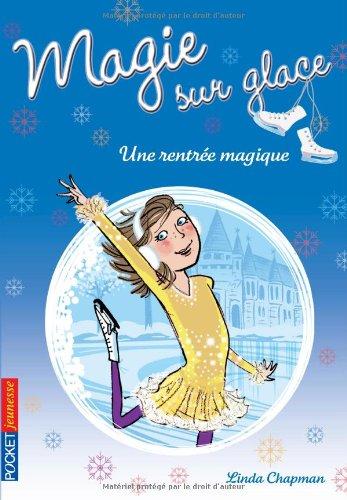 Magie sur glace. Vol. 1. Une rentrée magique