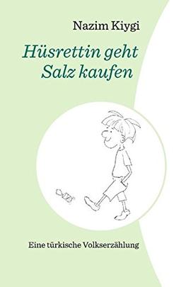 Hüsrettin geht Salz kaufen: eine türkische Volkserzählung