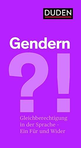 Gendern?!: Gleichberechtigung in der Sprache - ein Für und ein Wider (Duden-Streitschrift)