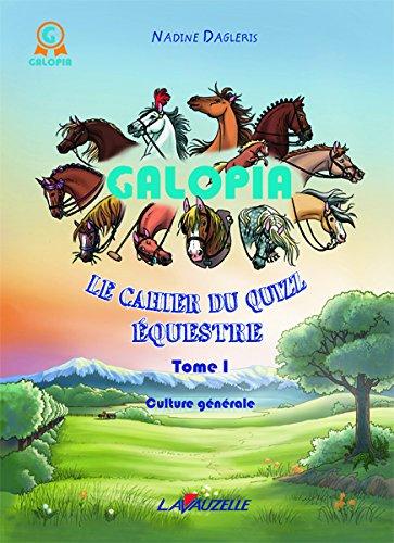 Galopia : le cahier du quizz équestre. Vol. 1. Culture générale