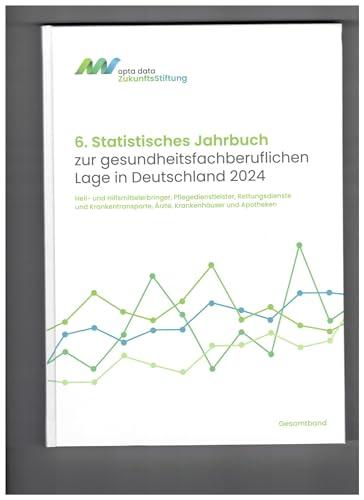 6. Statistisches Jahrbuch zur gesundheitsfachberuflichen Lage in Deutschland 2024: Heil- und Hilfsmittelerbringer, Pflegedienstleister, ... Ärzte, Krankenhäuser und Apotheken