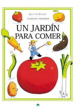 Un jardín para comer : a tu alcance (ONIRO - QUERIDO MUNDO)