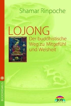 LOJONG - Der buddhistische Weg zu Mitgefühl und Weisheit