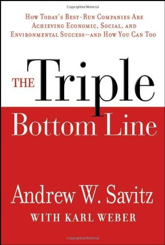 The Triple Bottom Line: How Today's Best-Run Companies Are Achieving Economic, Social and Environmental Success -- and How You Can Too