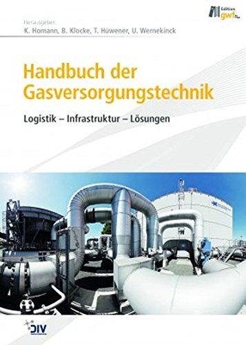 Handbuch der Gasversorgungstechnik: Logistik - Infrastruktur - Lösungen (Edition gwf Gas + Energie)