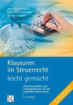 Klausuren im Steuerrecht - leicht gemacht: Arbeitstechniken und Lösungshinweise fur die optimale Vorbereitung