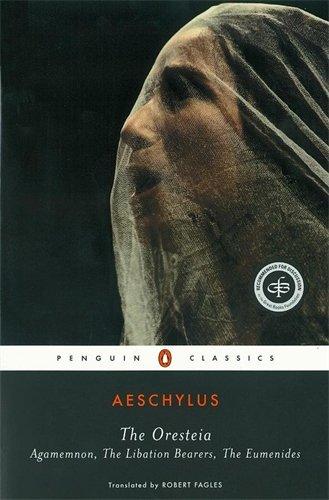 The Oresteia: Agamemnon, The Libation Bearers, The Eumenides (Penguin Classics)