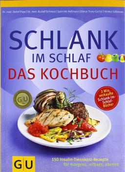 Schlank im Schlaf - Das Kochbuch: 150 Insulin-Trennkost-Rezepte für morgens, mittags, abends (GU Diät & Gesundheit)