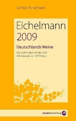 Eichelmann Deutschlands Weine 2009: Das unabhängige Standardwerk. 935 Weingüter und 9792 Weine